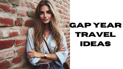 Gap Year Traveling Ideas