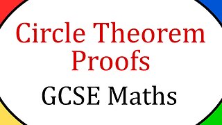 Circle Theorem Proofs - GCSE Mathematics