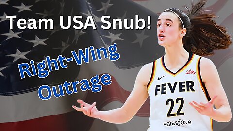 Caitlin Clark's Team USA Snub Sparks Right Wing Controversy