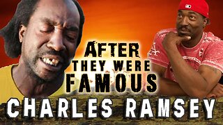 CHARLES RAMSEY | AFTER They Were Famous