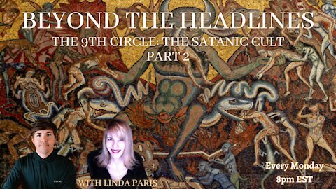 Beyond The Headlines with Linda Paris: The 9th Circle-The Satanic Cult Part2