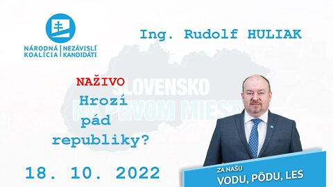 NAŽIVO 18. 10. 2022 „Hrozí pád republiky?“, Ing. Rudolf Huliak.