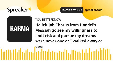 Hallelujah Chorus from Handel's Messiah go see my willingness to limit risk and pursue my dreams wer