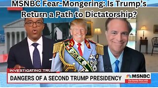 MSNBC Fear-Mongering: Is Trump’s Return a Path to Dictatorship