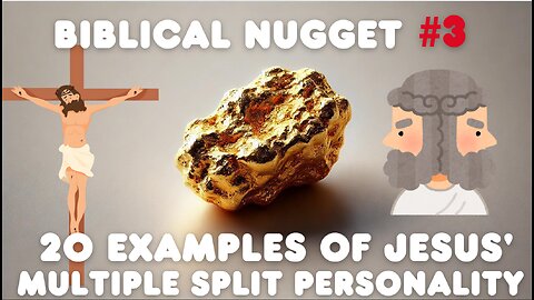 Biblical Nugget #3, 20 Examples of Jesus' Multiple Split Personality
