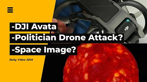 DJI Avata And Goggles 2, Drone Attack Politician Jailed, Space Picture Outrage