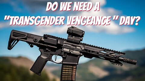 Why a "Transgender Vengeance Day?" Plus Comments on Trump Indictment