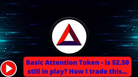 Basic Attention Token - Is $2.50 still in play? How I trade this