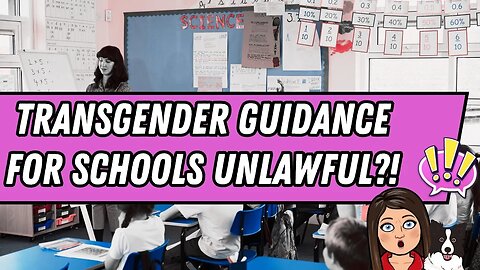 Transgender Guidance for Schools Unlawful?!