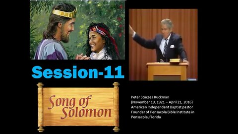 The Song of Solomon Session 11 Dr. Peter Ruckman