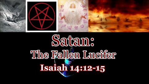 011 Satan: The Fallen Lucifer (Isaiah 14:12-15) 1 of 2