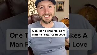 One Thing That Makes A Man Fall DEEPLY In Love