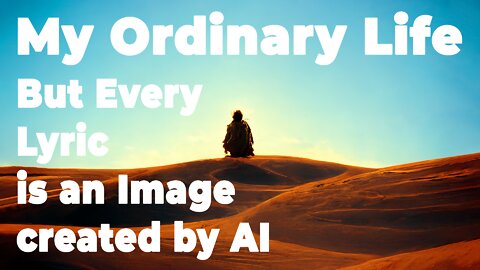 My Ordinary Life But Every Lyric is an Image created by AI