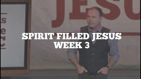 Spirit Filled Jesus: Week 3