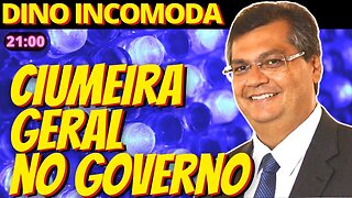 21h Protagonismo de Dino gera ciumeira geral no governo