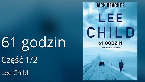 61 godzin Część 1/2, Cykl: Jack Reacher (tom 14) - Lee Child