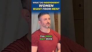 What Do Independent Women Want From Men?