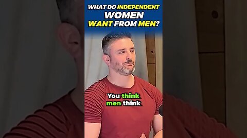 What Do Independent Women Want From Men?