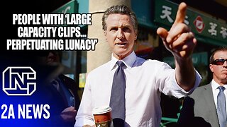 Gavin Newsom Thinks Gun Owners With More Than 10 Rounds in A "Clip" Are "Perpetuating Lunacy"