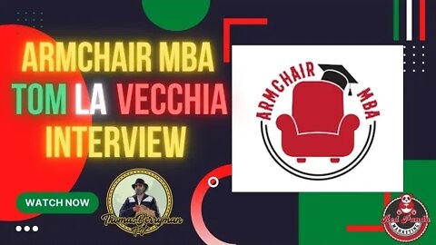 The Armchair MBA - Tom La Vecchia Interview Full: Business - Marketing - Interviews - Podcasts