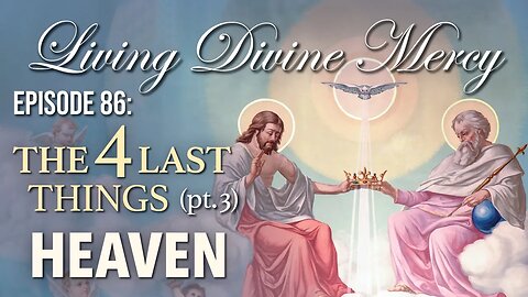 The Four Last Things (Heaven) - Living Divine Mercy TV Show (EWTN) Ep.86 with Fr. Chris Alar