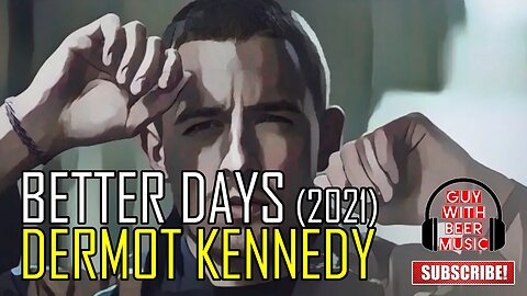 DERMOT KENNEDY | BETTER DAYS (2021)