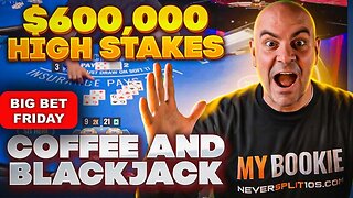 $620,000 Big Bet Friday - Nov 10 Coffee and Blackjack - NeverSplit10s
