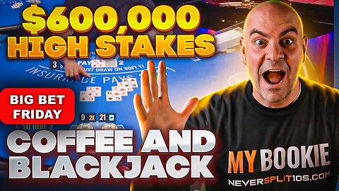 $620,000 Big Bet Friday - Nov 10 Coffee and Blackjack - NeverSplit10s