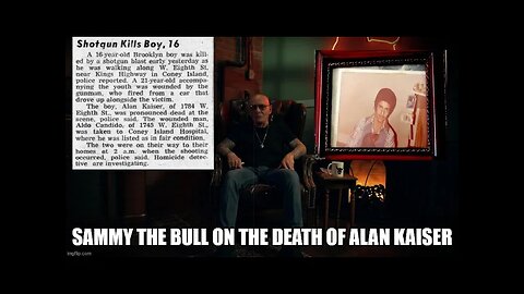 Sammy The Bull's involvement in the BRUTAL DEMISE of 16 year old Alan Kaiser