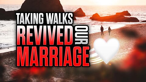 Revive Your Marriage By Taking 10 Minute Walks Daily