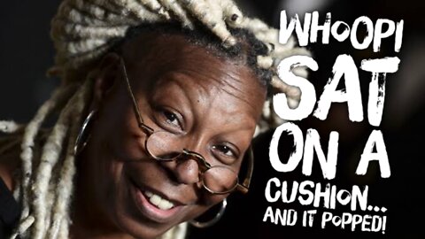 Whoopi Sat on a Cushion... and it Popped!