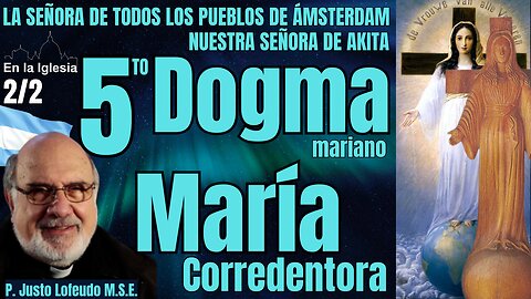 5to. DOGMA MARIANO "MARÍA CORREDENTORA" 2/2 P. JUSTO LOFEUDO ÁMSTERDAM Y AKITA LO CONFIRMAN.