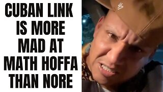 Cuban Link Is MORE MAD At Math Hoffa THAN NORE [Part 10]
