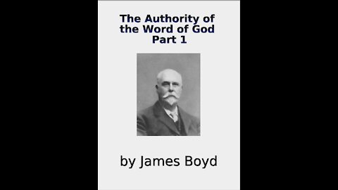 The Authority of the Word of God, by James Boyd, Part 1