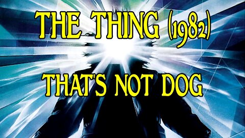 That's Not Dog - The Thing 1982