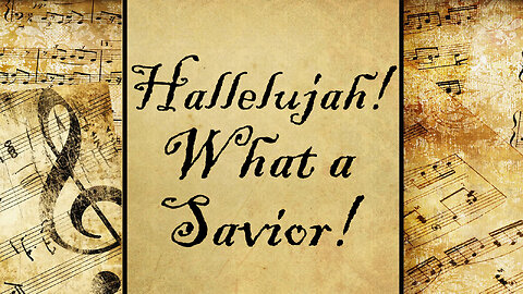 Hallelujah! What a Savior! | Hymn