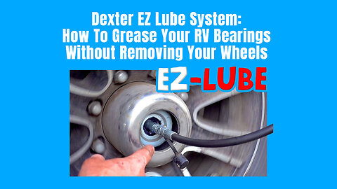 Dexter EZ Lube System: How To Grease Your RV Bearings Without Removing Your Wheels