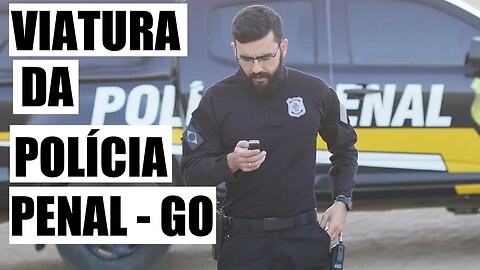 Polícia Penal - Viatura da Polícia Penal GO - S10