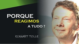 PORQUE GOSTAMOS DE REAGIR A TUDO, ECKHART TOLLE DUBLADO