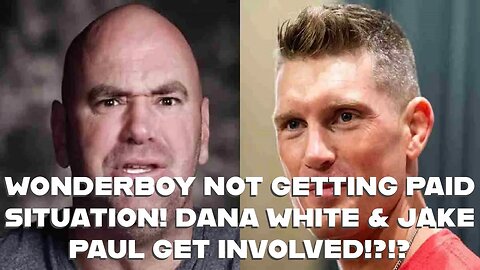 WONDERBOY NOT GETTING PAID SITUATION! DANA WHITE & JAKE PAUL GET INVOLVED!?!?