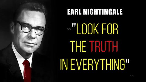 Earl Nightingale LOOK for the TRUTH in EVERYTHING