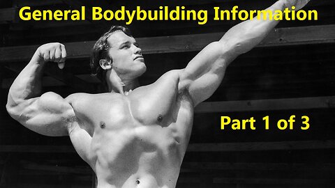 General Bodybuilding Information - Part 1 of 3