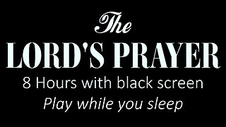 THE LORD'S PRAYER + calming music | 8 HOURS, BLACK SCREEN | PLAY WHILE YOU SLEEP