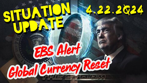 Situation Update 4-22-2024 ~ EBS Alert - Global Currency Reset