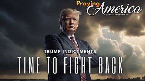 Praying for America | Trump Indictment - Time To Fight Back 8/16/23