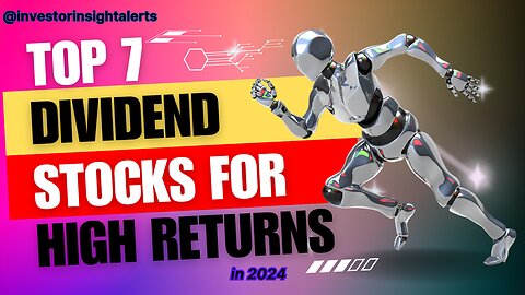 Top 7 Dividend Stocks for High Returns in 2024