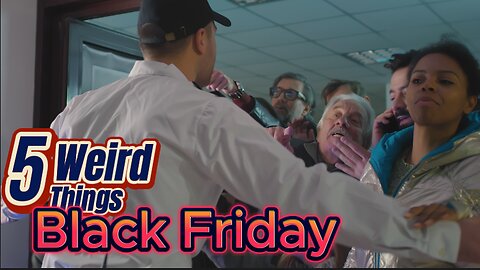 5 Weird Things - Black Friday