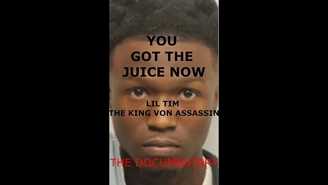 LIL TIM.... THE KING VON ASSASSIN: THE DOCUMENTARY
