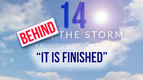 Behind The Storm: EP 14 — It Is Finished