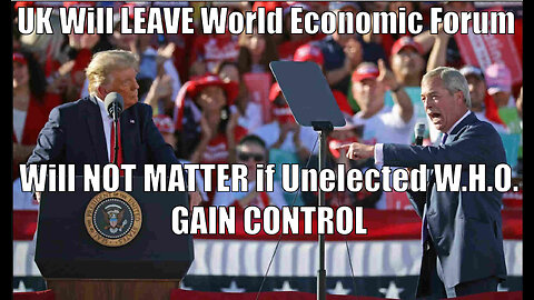 UK Will LEAVE World Economic Forum says Farage It Will NOT MATTER if Unelected W.H.O. GAIN CONTROL